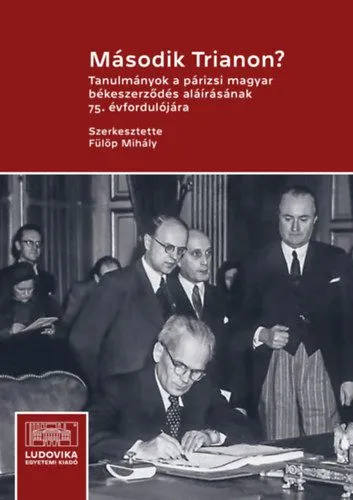 Kihagyhatatlan ajánlat Második Trianon? - Tanulmányok a párizsi magyar békeszerződés aláírásának 75. évfordulójára