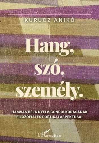 Hang, szó, személy - Hamvas Béla nyelv-gondolkodásának filozófiai és poétikai aspektusai Ne maradj le