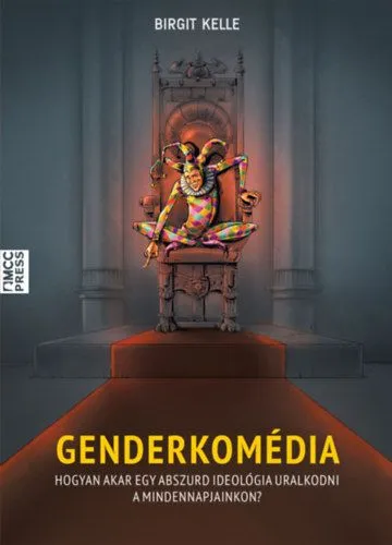 Exkluzív ajánlat Genderkomédia - Hogyan akar egy abszurd ideológia uralkodni a mindennapjainkon?