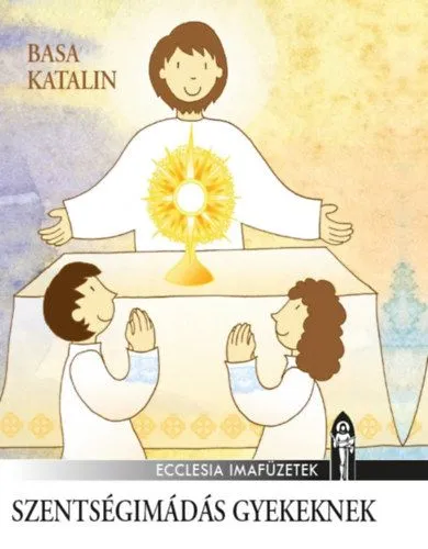 Árcsökkenés Szentségimádás gyerekeknek - Gyermekek eucharisztikus imafüzete