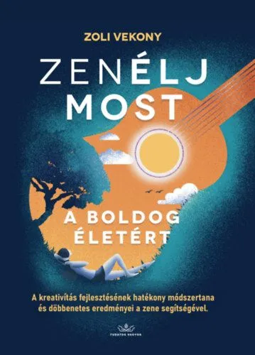Exkluzív ajánlat ZenÉLJ MOST, a boldog életért! - A kreativitás fejlesztésének hatékony módszertana és döbbentes eredményei a zene segítségével