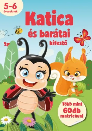 Katica és barátai kifestő - 5-6 éveseknek - több mint 60 db matricával Azonnal elérhető