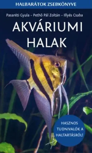 Utolsó esély Akváriumi halak - Halbarátok zsebkönyve - Hasznos tudnivalók a haltartásról!