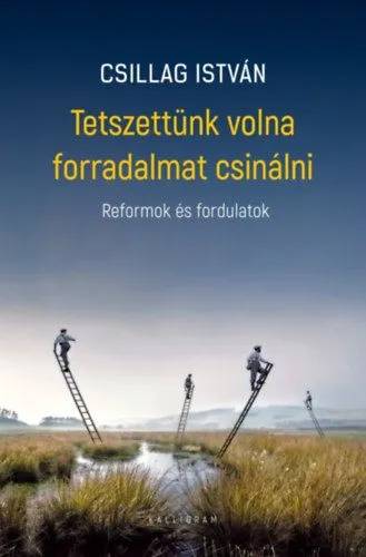 Tetszettünk volna forradalmat csinálni - Reformok és fordulatok Biztonságos fizetés