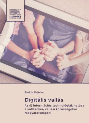 Korlátozott ajánlat Digitális vallás - Az új információs technológiák hatása a vallásokra, vallási közösségekre Magyarországon