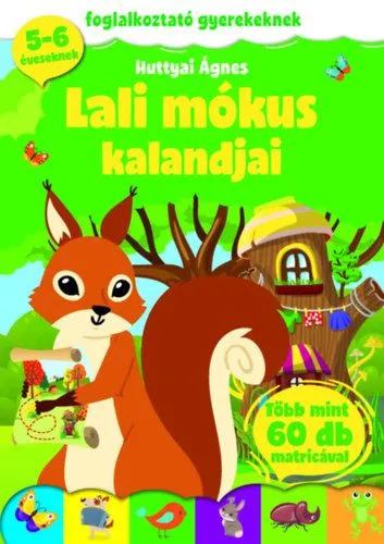 Utolsó esély Lali mókus kalandjai - Foglalkoztató gyerekeknek - 5-6 éveseknek - több mint 60 db matricával