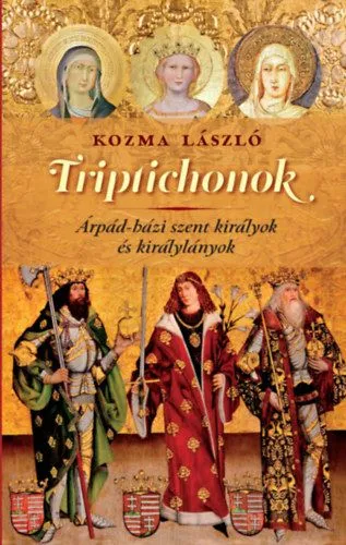 Akciós ár Triptichonok - Árpád-házi szent királyok és királylányok