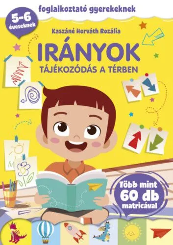Irányok - Tájékozódás a térben - Foglalkoztató gyerekeknek - 5-6 éveseknek - több mint 60 db matricával Szezonális akció