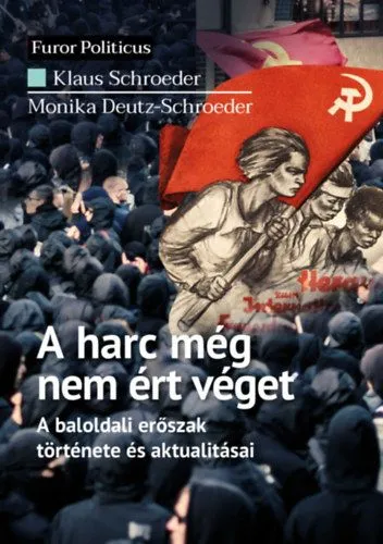 Kedvezményes ár A harc még nem ért véget - A baloldali erőszak története és aktualitásai