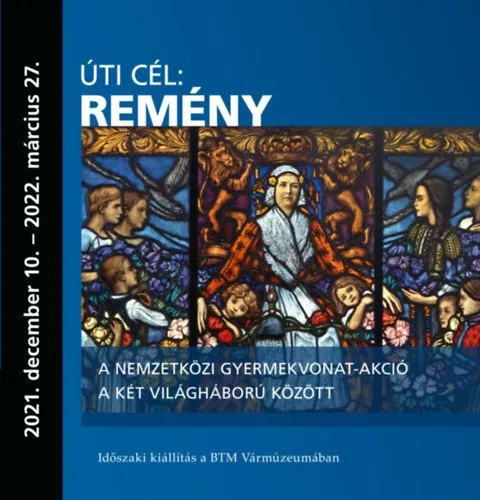 Legjobb ár Úti cél: remény - A nemzetközi gyermekvonat-akció a két világháború között