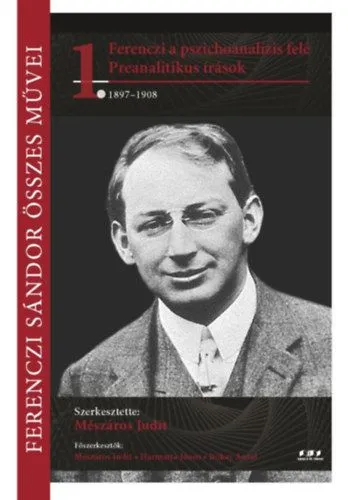 Ferenczi Sándor összes művei 1. - Ferenczi a pszichoanalízis felé - Preanalítikus írások 1897-1908 Prémium