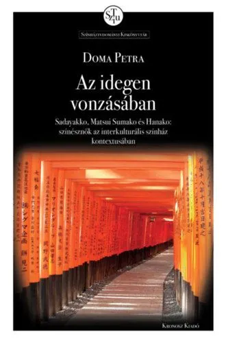 Az idegen vonzásában - Sadayakko, Matsui Sumako és Hanako: színésznők az interkulturális színház kontextusában Akciós ár