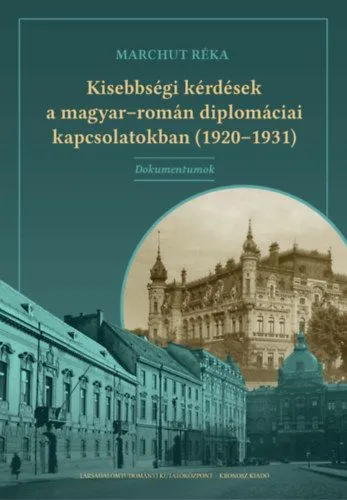 Nézd meg most Kisebbségi kérdések a magyar-román diplomáciai kapcsolatokban (1920-1931) - Dokumentumok