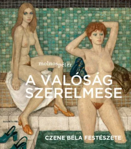 Vásárlói kedvenc A valóság szerelmese - Czene Béla festészete - Fürdőben borító