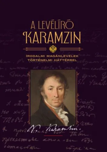 A levélíró Karamzin - Irodalmi levelezés történelmi háttérrel Bestseller
