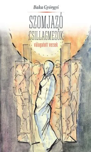 Vedd meg most Szomjazó csillagmezők - Válogatott versek