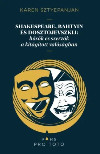 Shakespeare, Bahtyin és Dosztojevszkij - Hősök és szerzők a kitágított valóságban Korlátozott ajánlat