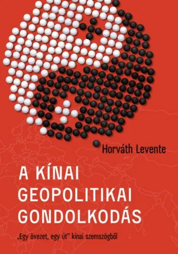 Végkiárusítás A kínai geopolitikai gondolkodás - "Egy övezet, egy út" kínai szemszögből