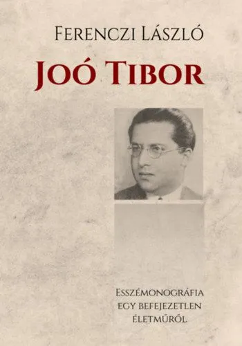 Joó Tibor - Esszémonográfia egy befejezetlen életműről Ajánlat