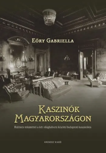 Végkiárusítás Kaszinók Magyarországon - Különös tekintettel a két világháború közötti budapesti kaszinókra