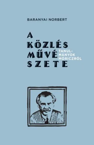 Akciós ár A közlés művészete - Tanulmányok Móriczról