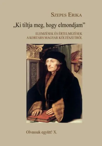 Ki tiltja meg, hogy elmondjam - Elemzések és értelmezések a kortárs magyar költészetről Bestseller