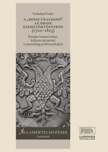 A "rossz uralkodó" az orosz eszmetörténetben (1700-1825) - Európai kontextusban, különös tekintettel a zsarnokság problematikájára Exkluzív ajánlat