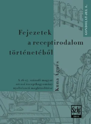 Fejezetek a receptirodalom történetéből - A 16-17. századi magyar orvosi recepthagyomány nyelvészeti megközelítése Ajánlat
