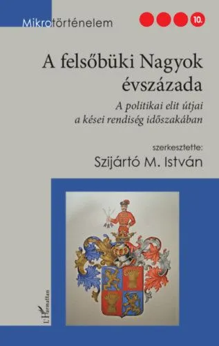 A felsőbüki Nagyok évszázada - A politikai elit útjai a kései rendiség időszakában Népszerű