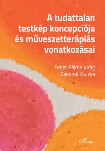 Gyors kiszállítás A tudattalan testkép koncepciója és művészetterápiás vonatkozásai