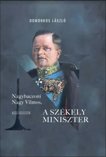 Nagybaczoni Nagy Vilmos, a székely miniszter Olcsóbb