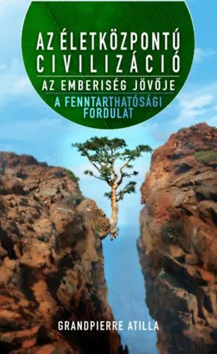 Újdonság Az életközpontú civilizáció - Az emberiség jövője - A fenntarthatósági fordulat