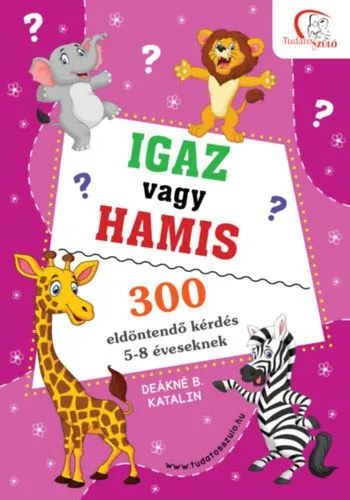 Szuper ajánlat Igaz vagy hamis? - 300 eldöntendő kérdés 5-8 éveseknek