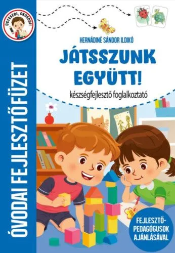 Vásárlói kedvenc Játsszunk együtt! - Készségfejlesztő foglalkoztató - Óvodai fejlesztőfüzet