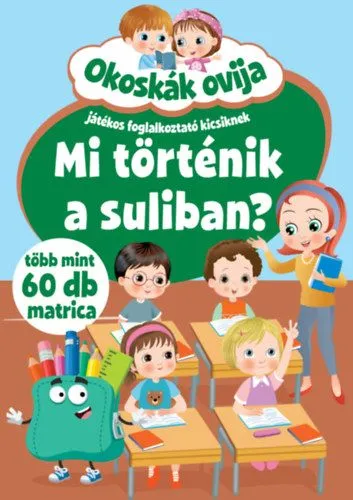 Akciós ár Okoskák ovija - Mi történik a suliban? - Játékos foglalkoztató kicsiknek - Több mint 60 db matrica