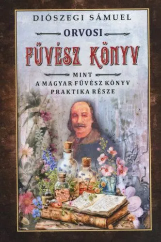 Orvosi füvész könyv - Mint a magyar fűvész könyv praktika része Gyors kiszállítás