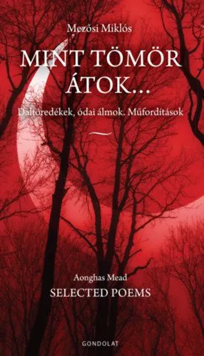 Népszerű Mint tömör átok... - Daltöredékek, ódai álmok. Műfordítások