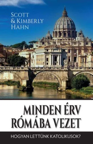 Ne maradj le Minden érv Rómába vezet - Hogyan lettünk katolikusok?