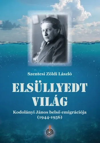 Csak ma Elsüllyedt világ - Kodolányi János belső emigrációja (1944-1956)