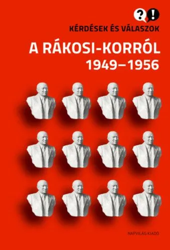 Kérdések és válaszok a Rákosi-korról 1949-1956 Olcsó