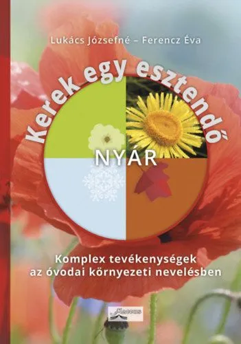 Exkluzív ajánlat Kerek egy esztendő - nyár - Komplex tevékenységek az óvodai környezeti nevelésben