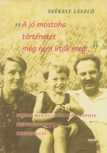 Biztonságos fizetés A jó mostoha történetét még nem írták meg - Babits Mihályné Török Sophie és Babits Ildikó peres aktái