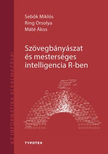 Azonnal elérhető Szövegbányászat és mesterséges intelligencia R-ben