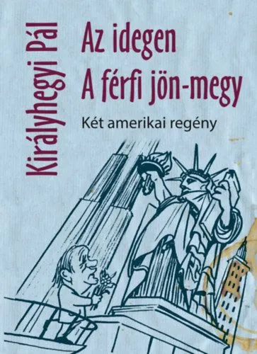Nézd meg most Az idegen, A férfi jön-megy - Két amerikai regény