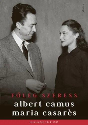 Főleg szeress - Albert Camus és Maria Casarés levelezése 1944-1959 Nézd meg most
