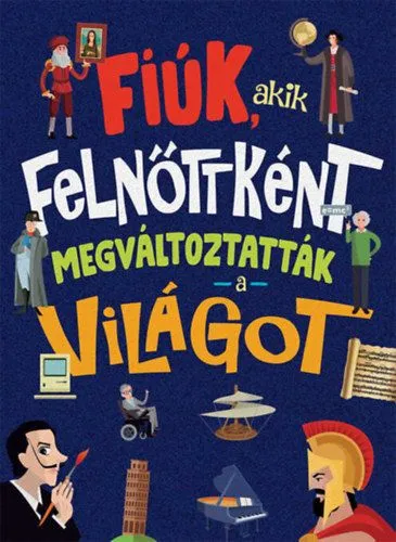 Fiúk, akik felnőttként megváltoztatták a világot Kedvezményes ár