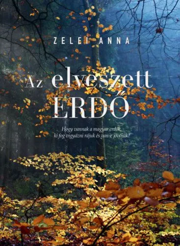 Az elveszett erdő - Hogy vannak a magyar erdők, ki fog vigyázni rájuk és van-e jövőjük? Legkelendőbb