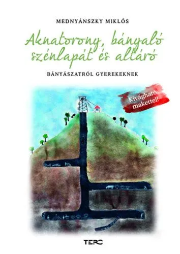 Aknatorony, bányaló, szénlapát és altáró - Bányászatról gyerekeknek - Kivágható makettel! Népszerű