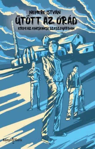 Nézd meg most Ütött az órád - Krimi az encsencsi szeszgyárban