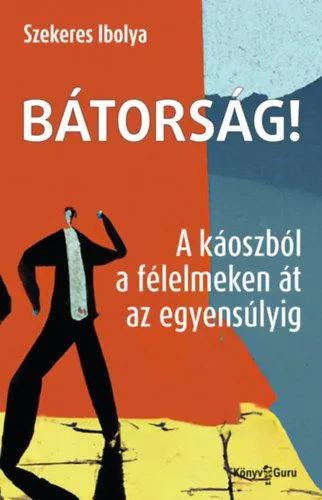 Bátorság! - A káoszból a félelmeken át az egyensúlyig Vásárlói kedvenc